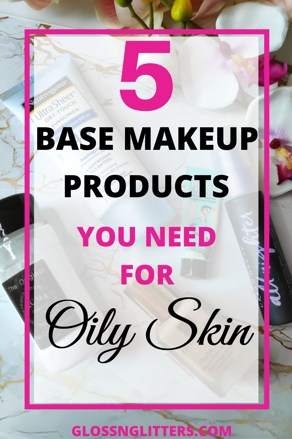 5 MustHave Base Makeup Products for Oily Skin Glossnglitters