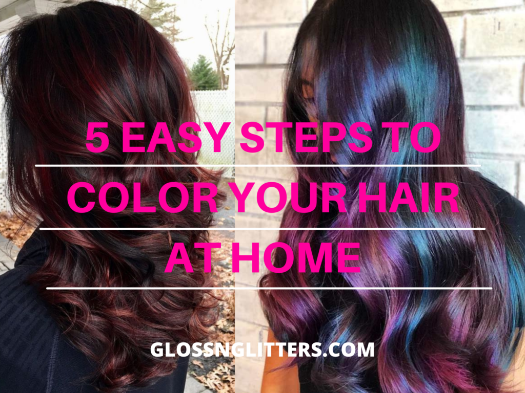 5 Easy Steps To Color Your Hair At Home