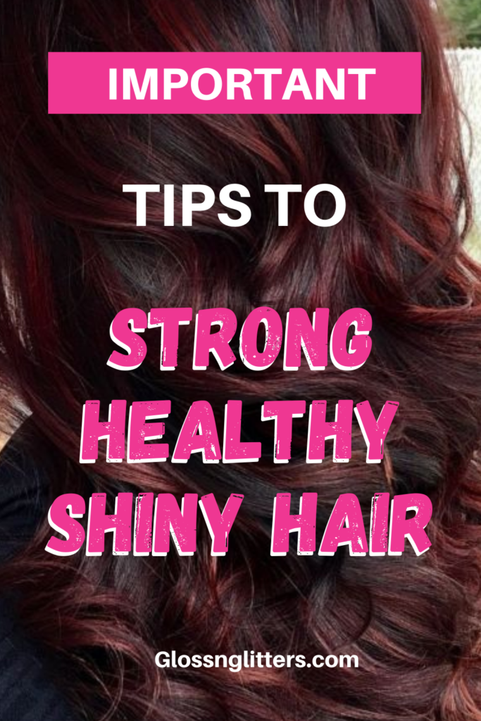 Important Tips For Strong, Healthy And Shiny Hair