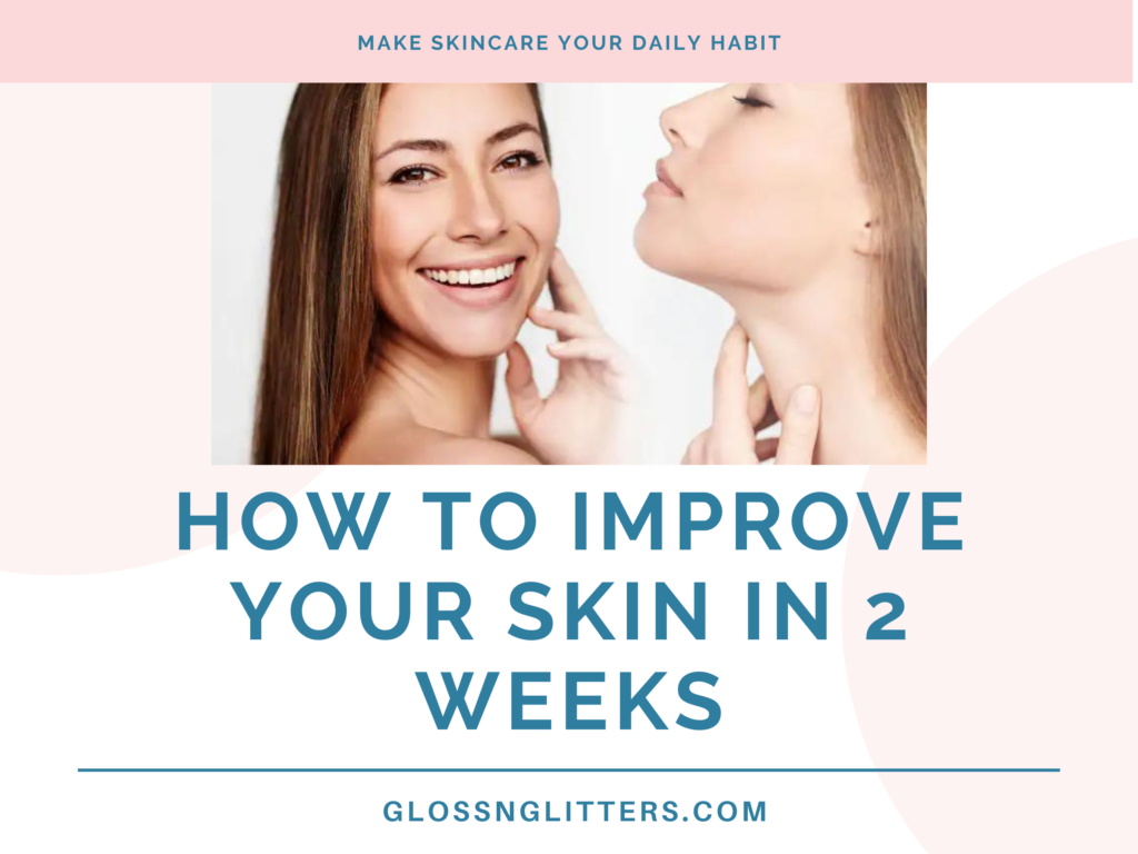 How to improve your skin in 2 weeks