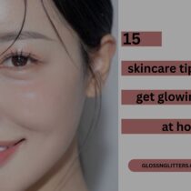 15 tips on how to achieve Korean Glass Skin At Home!